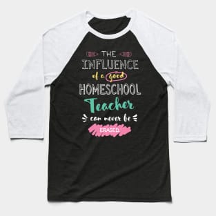 Homeschool Teacher Appreciation Gifts - The influence can never be erased Baseball T-Shirt